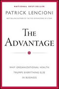 The Advantage: Why Organizational Health Trumps Everything Else in Business (en Inglés)