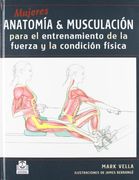 Mujeres. Anatomia & Musculacion Para el Entrenamiento de la Fuerza y la Condicion Fi­Sica