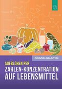 Aufblühen per "Zahlen-Konzentration auf Lebensmittel" (en Alemán)