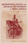 Migration, Jihad, and Muslim Authority in West Africa: The Futanke Colonies in Karta (en Inglés)