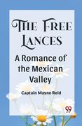 The Free Lances A Romance Of The Mexican Valley (en Inglés)