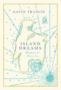 Island Dreams: Mapping an Obsession (en Inglés)