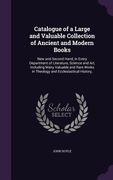 Catalogue of a Large and Valuable Collection of Ancient and Modern Books: New and Second Hand, in Every Department of Literature, Science and Art, Inc (en Inglés)
