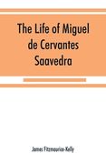 The life of Miguel de Cervantes Saavedra. A biographical, literary, and historical study, with a tentative bibliography from 1585 to 1892, and an anno