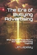 The Era of Bullying Advertising: What Awaits to those Born in this Techno-Advertising Captivity