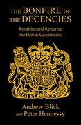 The Bonfire of the Decencies: Repairing and Restoring the British Constitution (en Inglés)