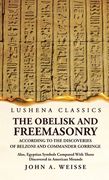 The Obelisk and Freemasonry According to the Discoveries of Belzoni and Commander Gorringe (en Inglés)