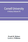 Cornell University, a history (Volume IV) (en Inglés)