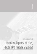 Historia de la Prensa en Crisis, Desde 1945 Hasta la Actualidad