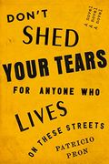 Don't Shed Your Tears for Anyone who Lives on These Streets: A Novel (en Inglés)