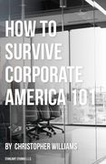 How To Survive Corporate America 101 (en Inglés)