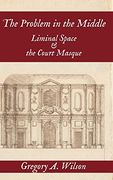 The Problem in the Middle: Liminal Space and the Court Masque (en Inglés)