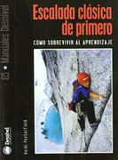 Escalada Clasica de Primero - Como Sobrevivir al Aprendizaje (Manuales (Desnivel))