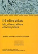 El Gran Norte Mexicano: Indios, Misioneros y Pobladores Entre el Mito y la Historia (Universos Americanos)