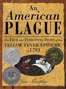 an american plague,the true and terrifying story of the yellow fever epidemic of 1793 (en Inglés)