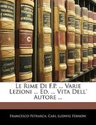 Le Rime Di F.P. ... Varie Lezioni ... Ed. ... Vita Dell' Autore ... (en Italiano)