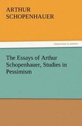 the essays of arthur schopenhauer, studies in pessimism