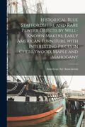 Historical Blue Staffordshire and Rare Pewter Objects by Well-known Makers, Early American Furniture With Interesting Pieces in Cherrywood, Maple and (en Inglés)