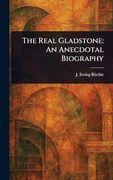 The Real Gladstone: An Anecdotal Biography (en Inglés)
