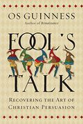 Fool's Talk: Recovering the art of Christian Persuasion 