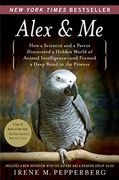 Alex & me: How a Scientist and a Parrot Discovered a Hidden World of Animal Intelligence-And Formed a Deep Bond in the Process (en Inglés)