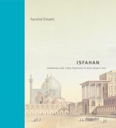 Isfahan: Architecture and Urban Experience in Early Modern Iran (en Inglés)