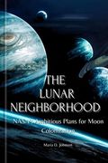 The Lunar Neighborhood: NASA's Ambitious Plans for Moon Colonization (en Inglés)