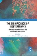 The Significance of Indeterminacy: Perspectives From Asian and Continental Philosophy (Routledge Studies in Contemporary Philosophy) (en Inglés)