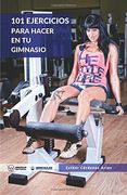 101 Ejercicios Para Hacer en tu Gimnasio