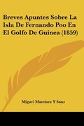 Breves Apuntes Sobre la Isla de Fernando poo en el Golfo de Guinea (1859) (in Spanish)