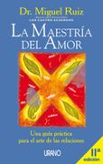La Maestria del Amor. Una Guia Practica Para el Arte de las Relaciones