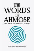 The Words of Ahmose: The Magic of Perfect Loving (en Inglés)