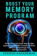 Boost Your Memory Program: Extraordinary full guide step by step Applies new scientific concepts of neurobehavioral sciences for self empowerment (en Inglés)