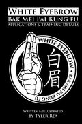 White Eyebrow Bak Mei Pai Kung-Fu Applications and Training Details (Volume 1) (en Inglés)