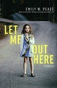 Let me out Here: Stories (en Inglés)