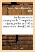 Notic Sur Les Manuscrits Autographes de Champollion Le Jeune, Perdus En 1832 Et Retrouvés En 1840 (en Francés)