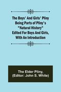 The Boys' and Girls' Pliny; Being parts of Pliny's Natural History edited for boys and girls, with an Introduction (en Inglés)