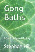 Gong Baths: A Guide to Sound Healing (en Anglais)