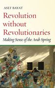 Revolution without Revolutionaries: Making Sense of the Arab Spring (Stanford Studies in Middle Eastern and Islamic Societies and Cultures)