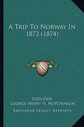 a trip to norway in 1873 (1874) (en Inglés)