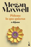 Pídeme lo que Quieras o Déjame - Megan Maxwell - Planeta