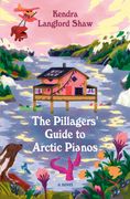 The Pillagers' Guide to Arctic Pianos: A Novel (en Inglés)