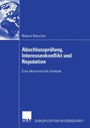 Abschlussprüfung, Interessenkonflikt und Reputation: Eine ökonomische Analyse (German Edition)
