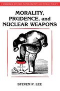 Morality, Prudence, and Nuclear Weapons Hardback (Cambridge Studies in Philosophy and Public Policy)