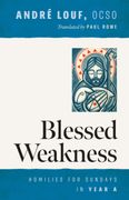 Blessed Weakness. Homilies for Sundays in Year A