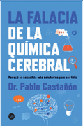 La falacia de la química cerebral : por qué no necesitas más serotonina para ser feliz