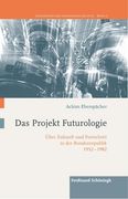 Das Projekt Futurologie: Über Zukunft Und Fortschritt in Der Bundesrepublik 1952-1982 (en Alemán)