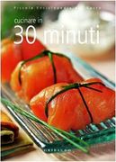 Cucinare in 30 Minuti. Ediz. Illustrata