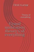 Grand unification theory's of everything: Theory of everything (en Inglés)