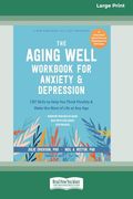 The Aging Well Workbook for Anxiety and Depression: Cbt Skills to Help you Think Flexibly and Make the Most of Life at any age (16Pt Large Print Format)